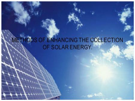 Methods of enhancing the collection of solar energy.