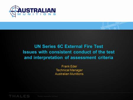 UN Series 6C External Fire Test Issues with consistent conduct of the test and interpretation of assessment criteria Frank Eder Technical Manager Australian.