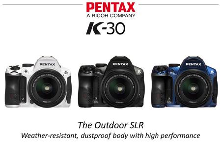 The Outdoor SLR Weather-resistant, dustproof body with high performance.