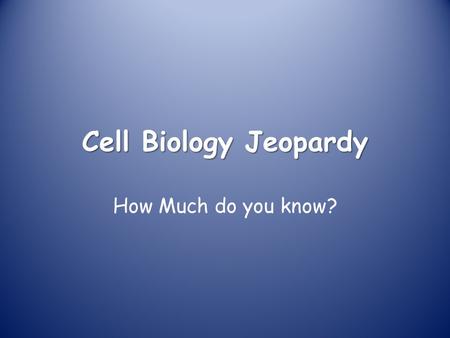 Cell Biology Jeopardy How Much do you know?. How are eukaryotic cells differentiated from prokaryotic cells?