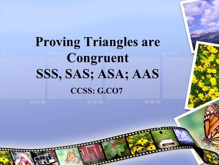Proving Triangles are Congruent SSS, SAS; ASA; AAS