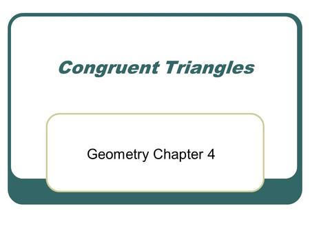 Congruent Triangles Geometry Chapter 4.
