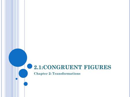 2.1:CONGRUENT FIGURES Chapter 2: Transformations.