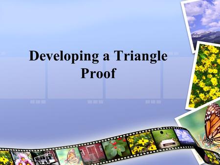Developing a Triangle Proof. 1. Developing Proof Is it possible to prove the triangles are congruent? If so, state the theorem you would use. Explain.