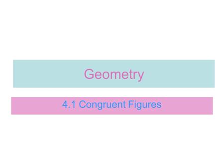 Geometry 4.1 Congruent Figures.
