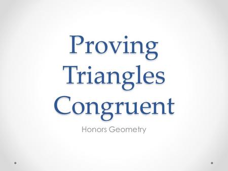 Proving Triangles Congruent Honors Geometry. The triangles below can be proved congruent using what rule?