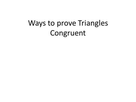 Ways to prove Triangles Congruent. Method: Side-Side-Side (SSS) Description: Three corresponding sides are congruent from one triangle to another. (SSS.