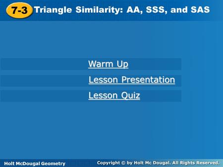7-3 Triangle Similarity: AA, SSS, and SAS Warm Up Lesson Presentation