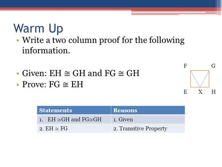 Warm Up Write a two column proof for the following information.