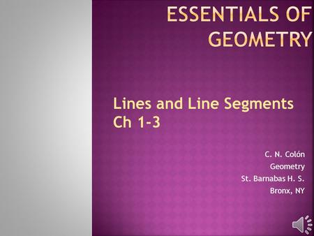 Lines and Line Segments Ch 1-3 C. N. Colón Geometry St. Barnabas H. S. Bronx, NY.