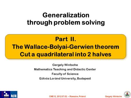 CME12, 2012.07.02. – Rzeszów, Poland Gergely Wintsche Generalization through problem solving Gergely Wintsche Mathematics Teaching and Didactic Center.