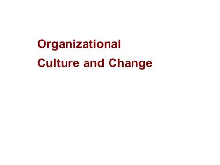 Organizational Culture and Change. Introduction  Organizational culture is like the blood flow in the human system that connects and energizes the various.