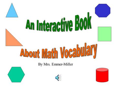 An Interactive Book About Math Vocabulary By Mrs. Emmer-Miller.