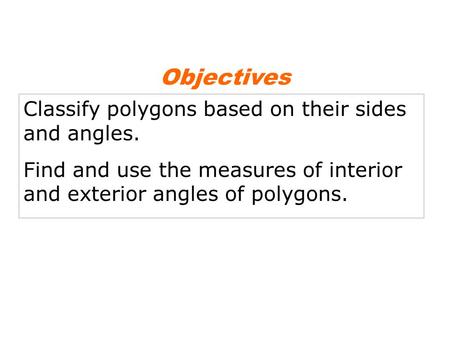 Objectives Classify polygons based on their sides and angles.