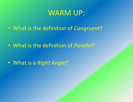 WARM UP: What is the definition of Congruent?