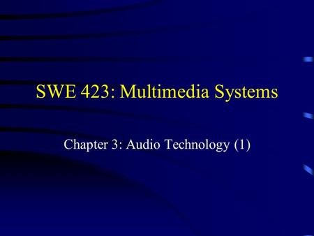 SWE 423: Multimedia Systems Chapter 3: Audio Technology (1)
