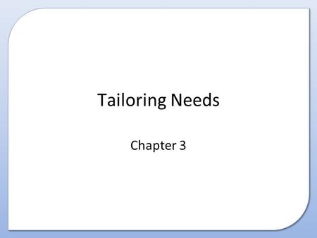 Tailoring Needs Chapter 3. Contents This presentation covers the following: – Design considerations for tailored data-entry screens – Design considerations.