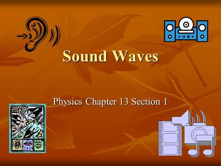 Sound Waves Physics Chapter 13 Section 1. I. Production of sound waves Produced by an object vibrating Produced by an object vibrating -ex. Tuning fork.