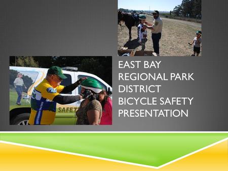 EAST BAY REGIONAL PARK DISTRICT BICYCLE SAFETY PRESENTATION.