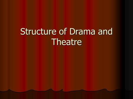 Structure of Drama and Theatre. Outline Origins of Drama Origins of Drama Meaning Meaning Structure of Drama Structure of Drama Key terms Key terms Aristotle’s.