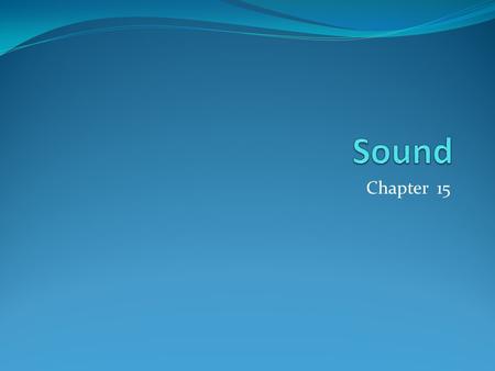 Chapter 15. Properties of Sound Properties of Sound Waves Sound is a compression wave in any material medium oscillating within the frequency range of.