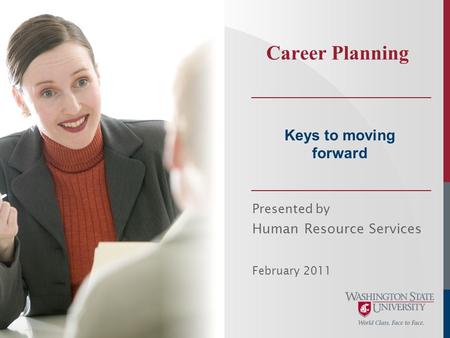 Presented by Human Resource Services February 2011 Career Planning Keys to moving forward.