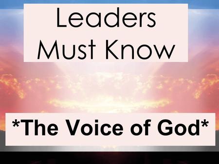 Leaders Must Know *The Voice of God*.