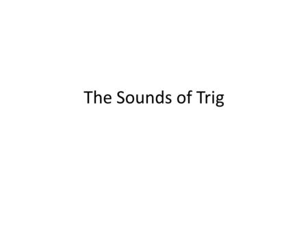 The Sounds of Trig. One of the numerous applications of trigonometry includes the science of sound In a nut shell, sound is the pushing of certain air.