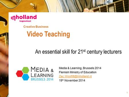 Creative Business Media & Learning, Brussels 2014 Flemish Ministry of Education 19 th November 2014 Video Teaching An essential.