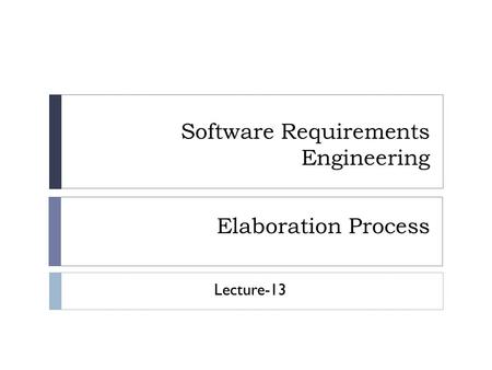 Software Requirements Engineering Elaboration Process Lecture-13.
