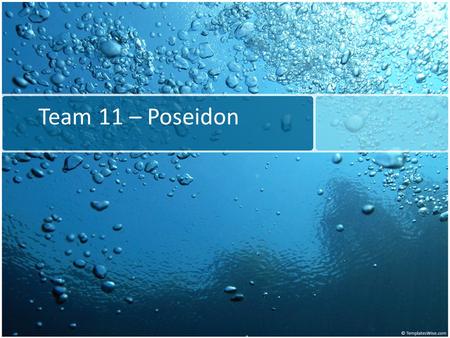 Team 11 – Poseidon. The Team Simeon Eisen Jeff Overweg Aaron Maley Jacob VanderWall.