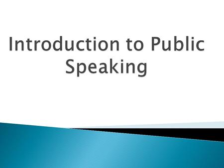  Public speaking is speaking to a group of people in a structured, deliberate manner intended to inform, influence, or entertain the listeners.