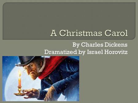 By Charles Dickens Dramatized by Israel Horovitz