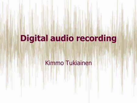 Digital audio recording Kimmo Tukiainen. My background playing music since I was five first time in a studio at fourteen recording on my own for six months.