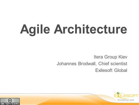 Agile Architecture Itera Group Kiev Johannes Brodwall, Chief scientist Exilesoft Global.