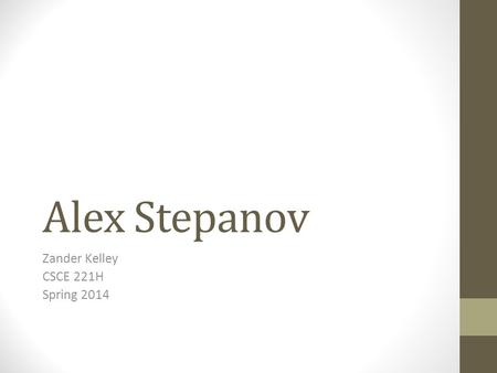Alex Stepanov Zander Kelley CSCE 221H Spring 2014.