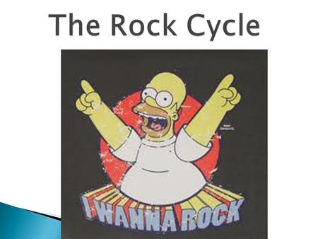 The Rock Cycle. What is a rock?  A rock is a naturally formed, consolidated material composed of grains of one or more minerals.