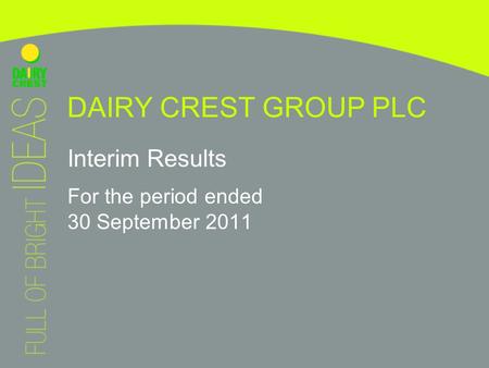 DAIRY CREST GROUP PLC Interim Results For the period ended 30 September 2011.