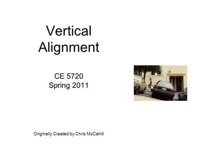 Vertical Alignment CE 5720 Spring 2011 Originally Created by Chris McCahill.