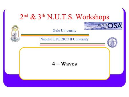 2nd & 3th N.U.T.S. Workshops Gulu University Naples FEDERICO II University 4 – Waves.