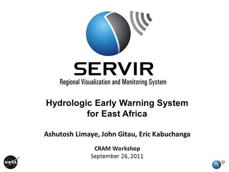 Oct 12, 2010 Hydrologic Early Warning System for East Africa Ashutosh Limaye, John Gitau, Eric Kabuchanga CRAM Workshop September 26, 2011.