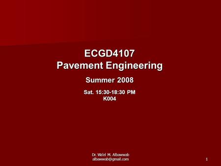 ECGD4107 Pavement Engineering Summer 2008 Sat. 15:30-18:30 PM K004