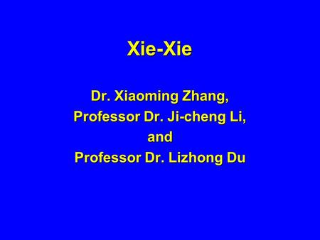 Xie-Xie Dr. Xiaoming Zhang, Professor Dr. Ji-cheng Li, and Professor Dr. Lizhong Du.
