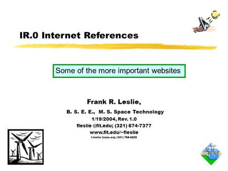 IR.0 Internet References Frank R. Leslie, B. S. E. E., M. S. Space Technology 1/19/2004, Rev. 1.0 (321) 674-7377