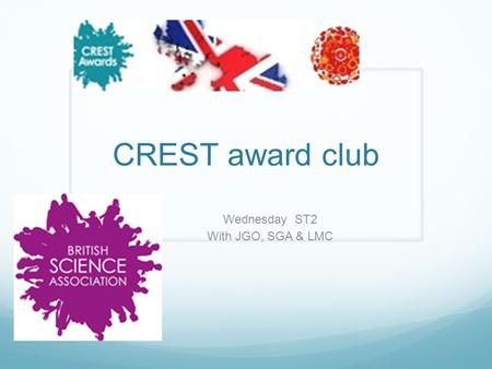 CREST award club Wednesday ST2 With JGO, SGA & LMC.