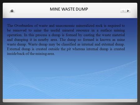 MINE WASTE DUMP The Overburden of waste and uneconomic mineralized rock is required to be removed to mine the useful mineral resource in a surface mining.