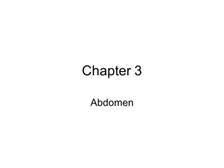 Chapter 3 Abdomen. Abdominal Systems Digestive –___________ –Small and Large Intestines –___________ –Gall Bladder –Pancreas*