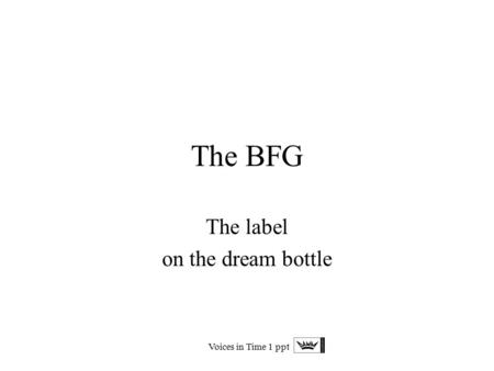 Voices in Time 1 ppt The BFG The label on the dream bottle.