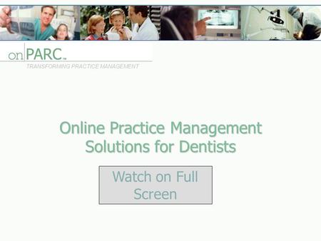 Online Practice Management Solutions for Dentists TRANSFORMING PRACTICE MANAGEMENT Watch on Full Screen.