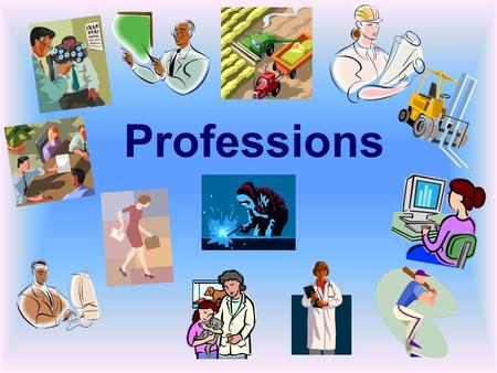 Professions. A dog, not, a doll, a doctor- doctors. My father is a doctor.